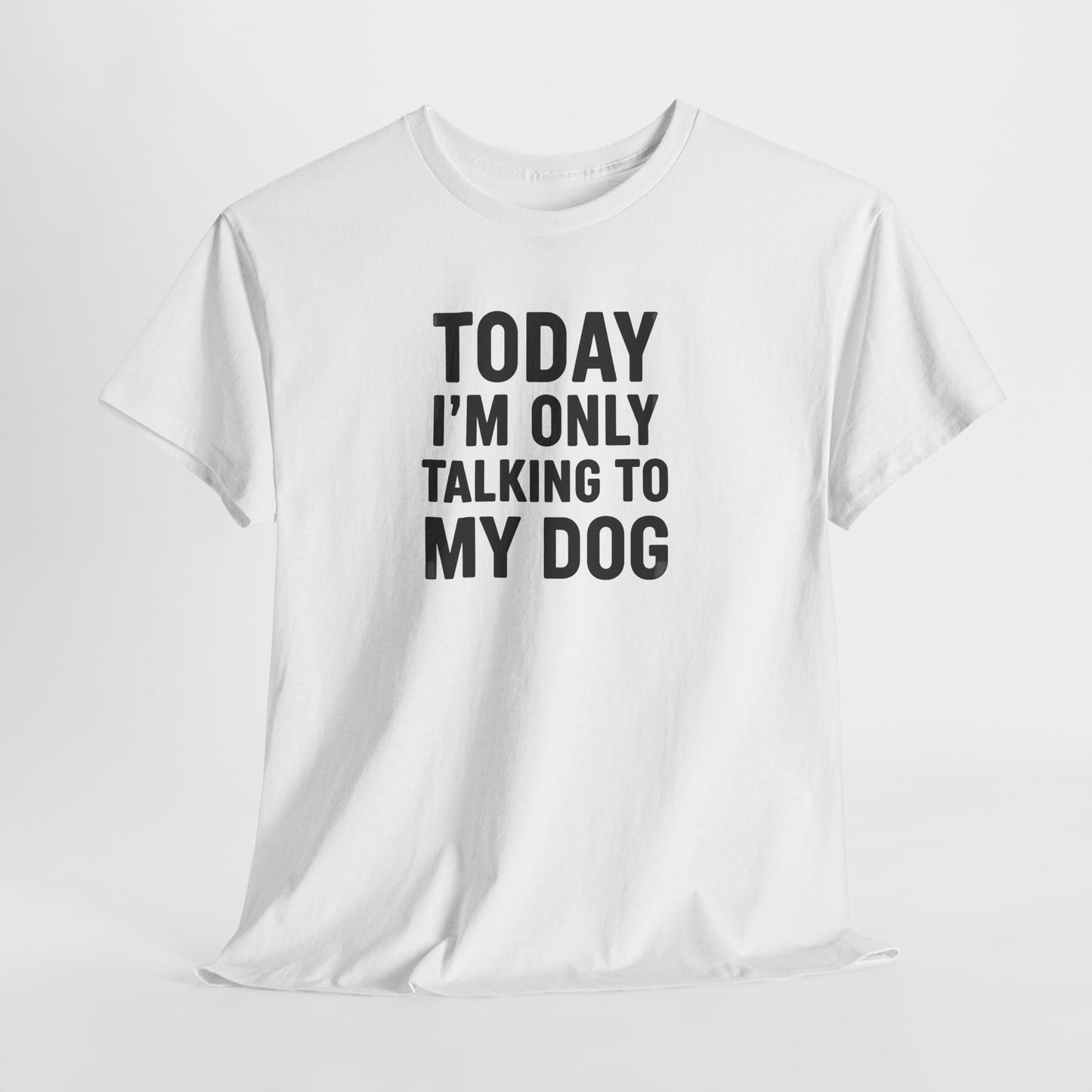 Today Im Only Talking To My Dog Text Shirt