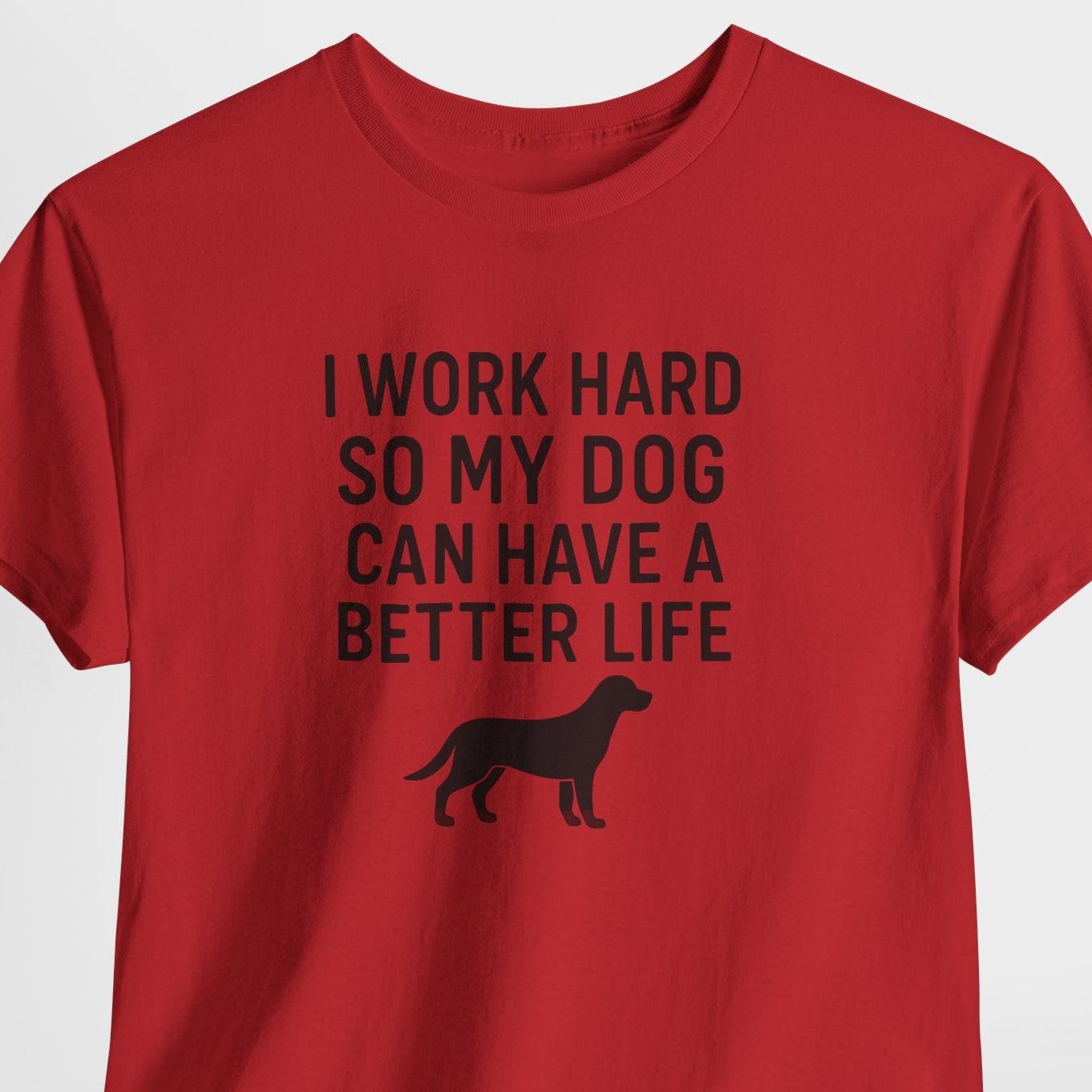 I work hard so my dog can have a better life