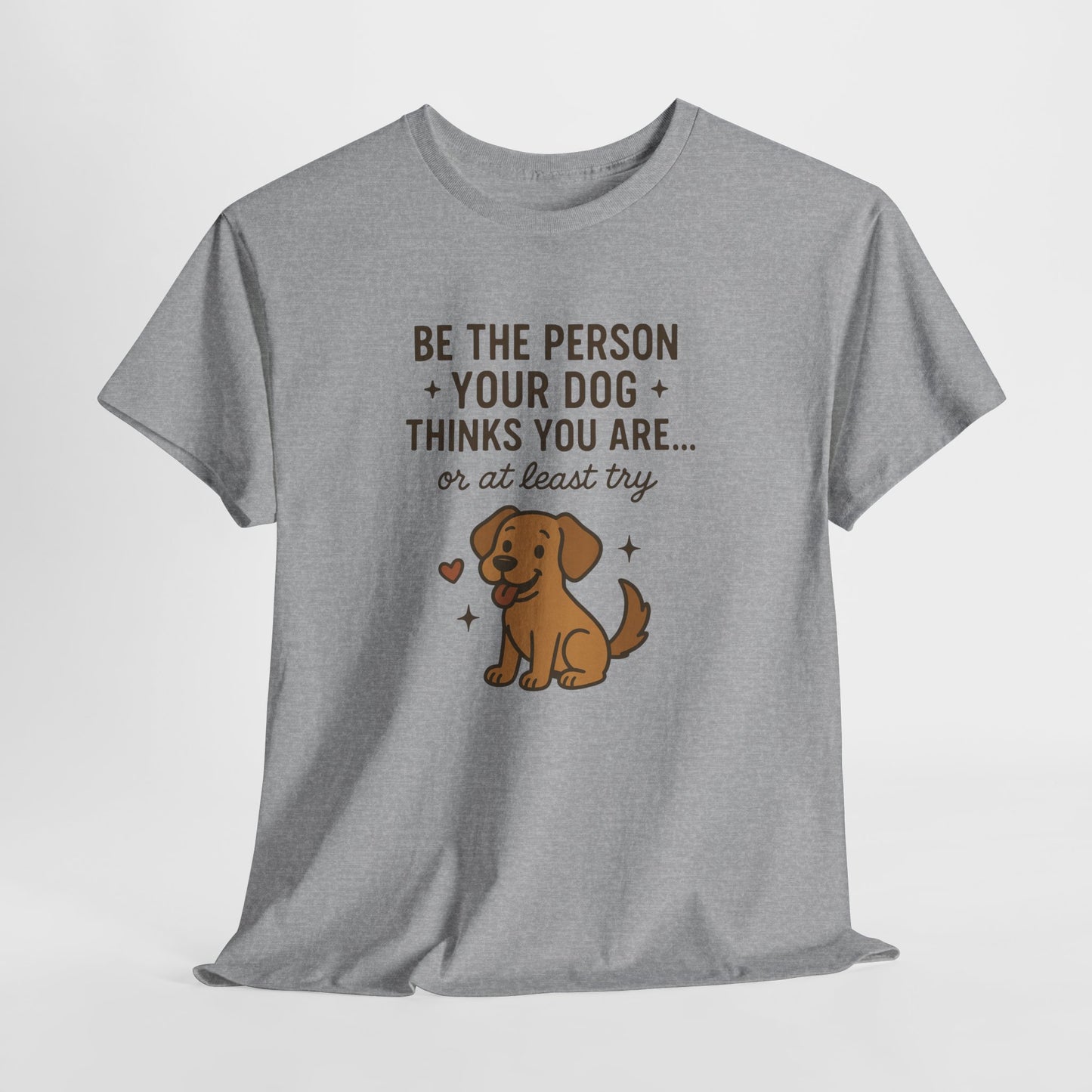 Be the person you dog thinks you are, or at least try