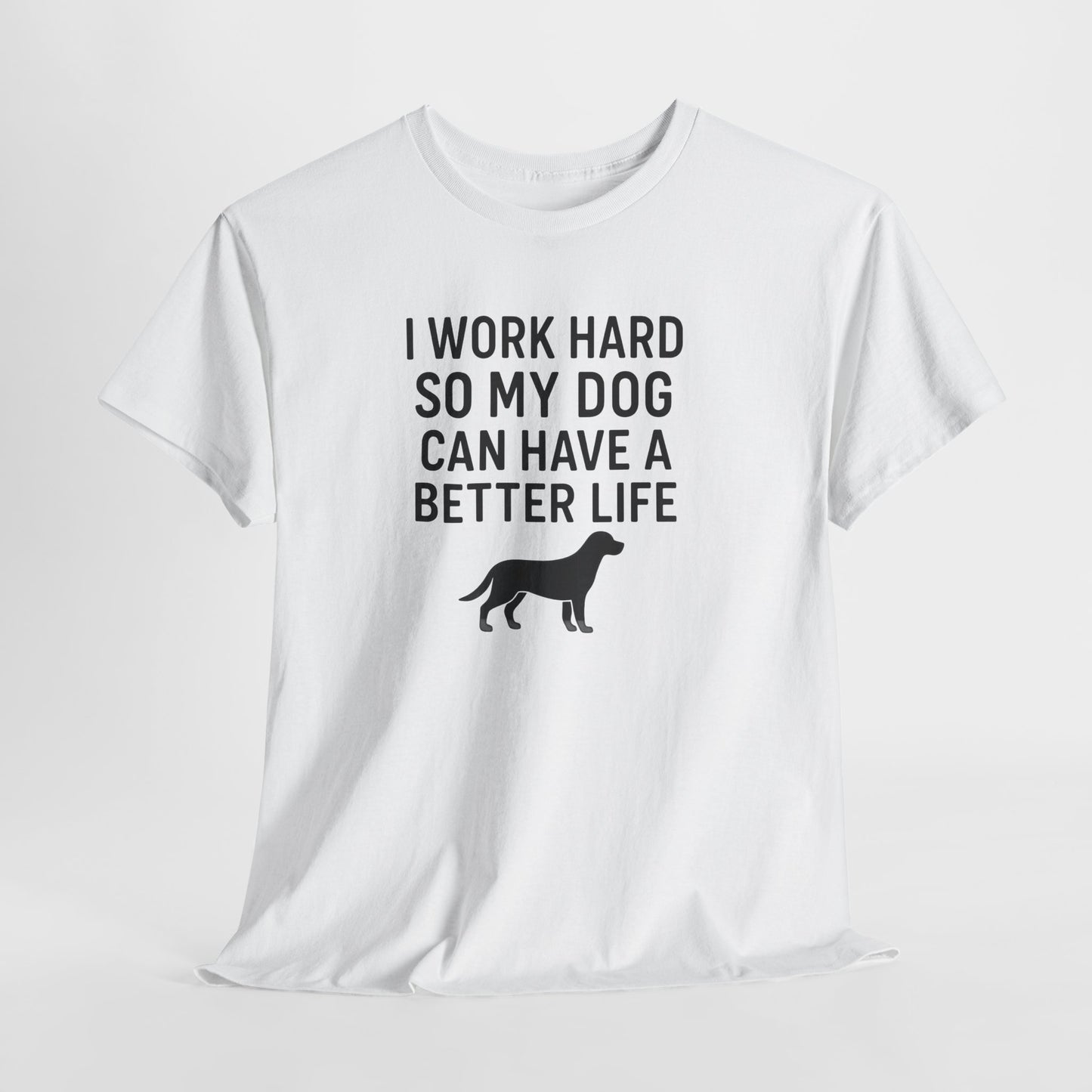 I work hard so my dog can have a better life