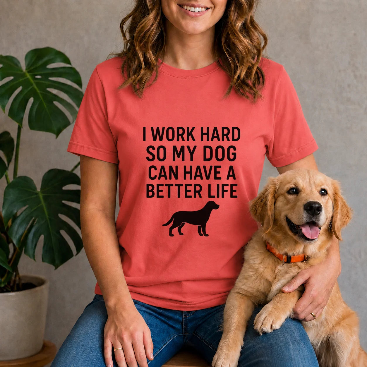 I work hard so my dog can have a better life
