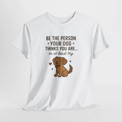 Be the person you dog thinks you are, or at least try