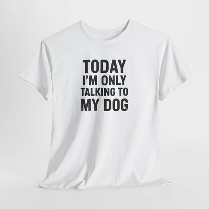 Today Im Only Talking To My Dog Text Shirt