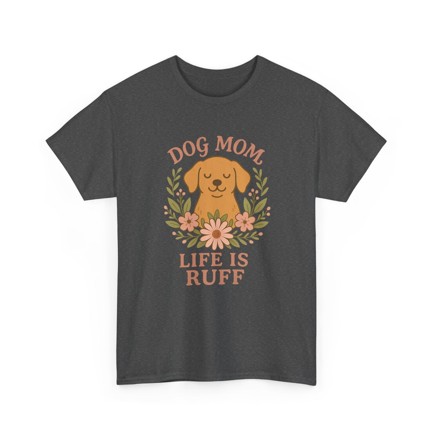 Dog Mom Life is Ruff Shirt
