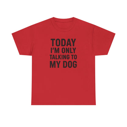 Today I'm Only Talking To My Dog Shirt