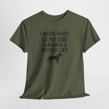 I work hard so my dog can have a better life