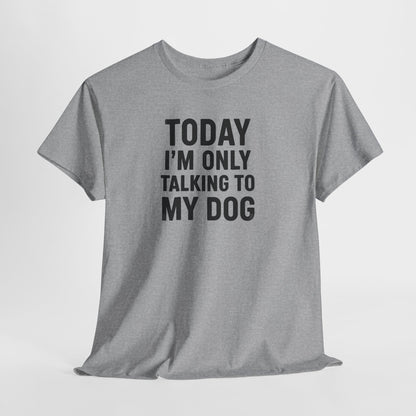 Today Im Only Talking To My Dog Text Shirt