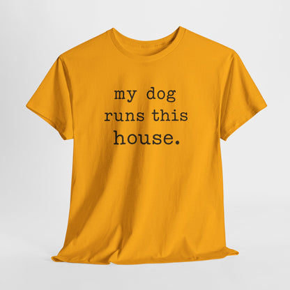 My Dog Runs This House Shirt