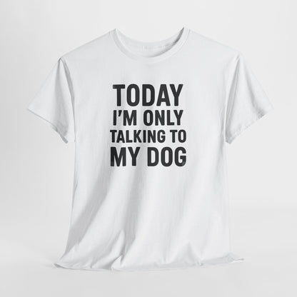 Today I'm Only Talking To My Dog Shirt