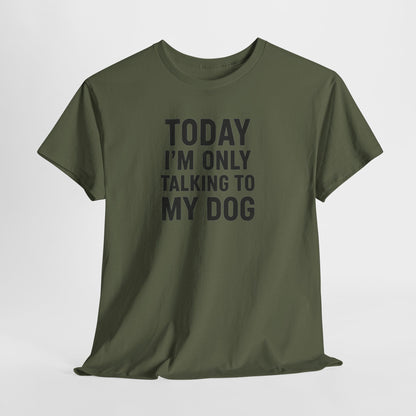 Today Im Only Talking To My Dog Text Shirt