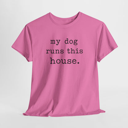 My Dog Runs This House Shirt