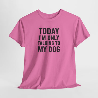 Today Im Only Talking To My Dog Text Shirt