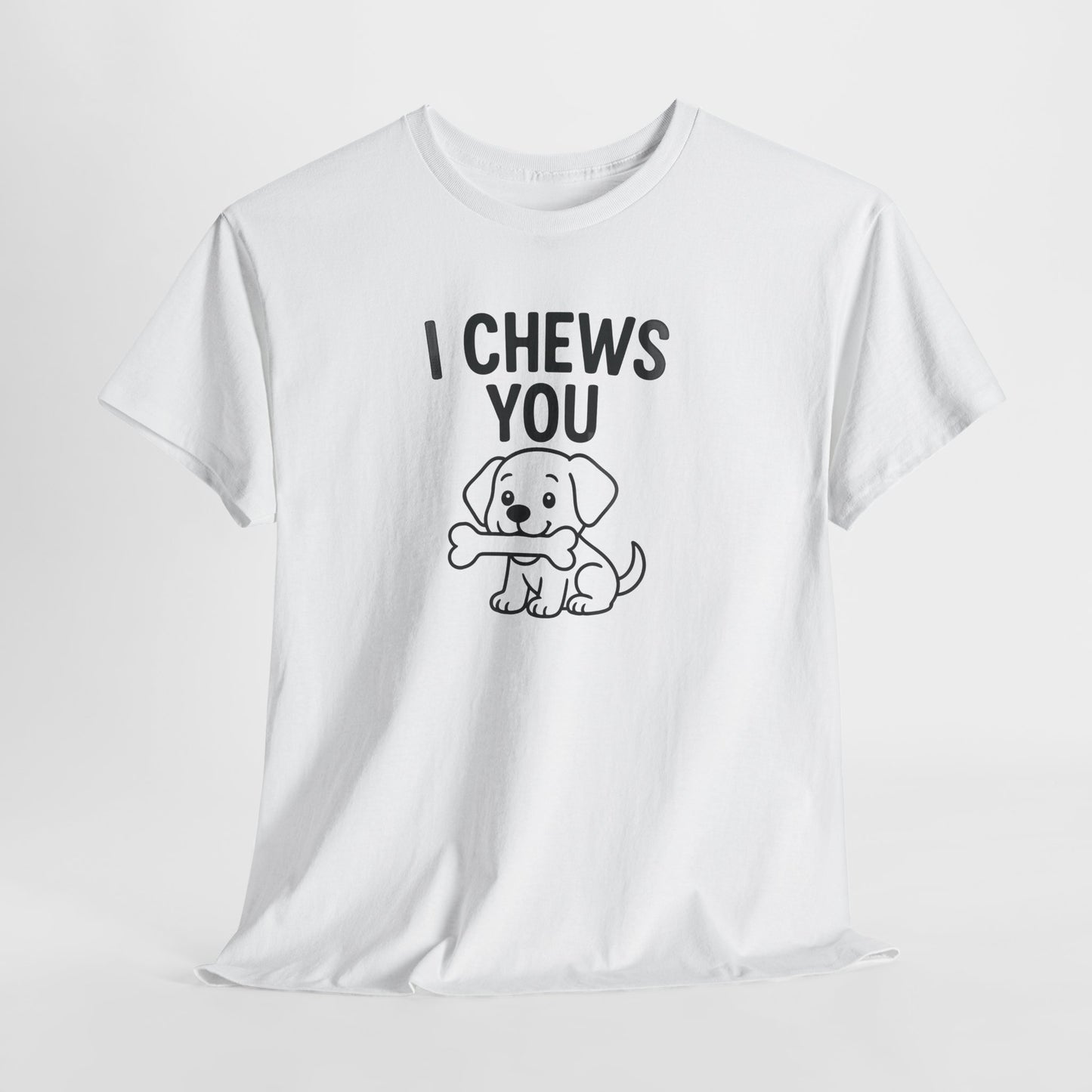 I Chews You Shirt