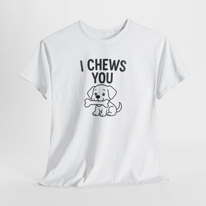 I Chews You Shirt
