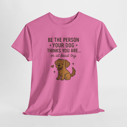 Be the person you dog thinks you are, or at least try
