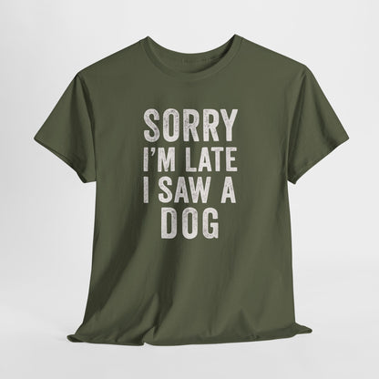 Sorry I'm Late I Saw a Dog Shirt