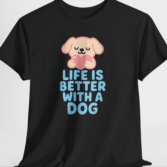 Life is better with a dog Shirt