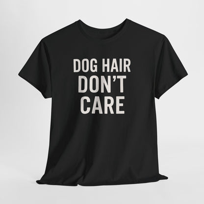 Dog Hair Don’t Care Shirt
