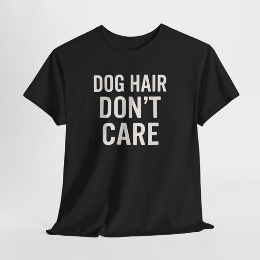 Dog Hair Don’t Care Shirt