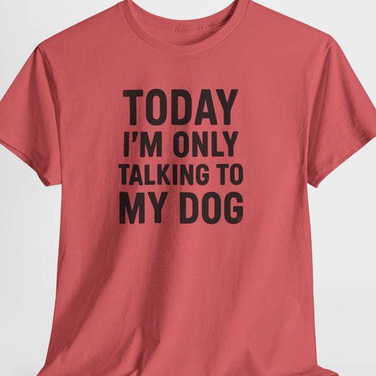 Red t-shirt with black text 'Today I'm only talking to my dog' on a light gray background
