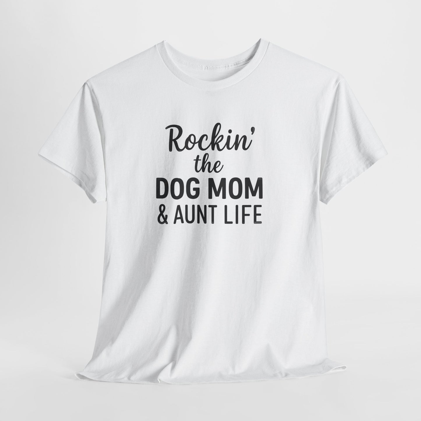 Rockin the Dog Mom and Aunt Life Shirt