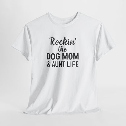 Rockin the Dog Mom and Aunt Life Shirt