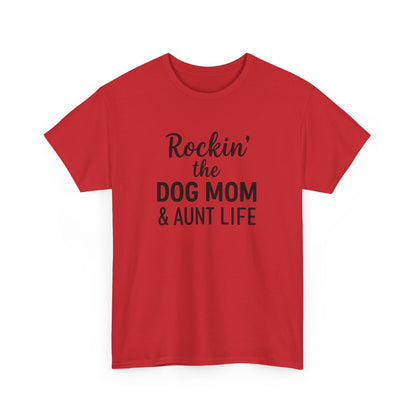 Rockin the Dog Mom and Aunt Life Shirt