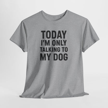 Today I'm Only Talking To My Dog Shirt