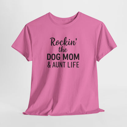 Rockin the Dog Mom and Aunt Life Shirt