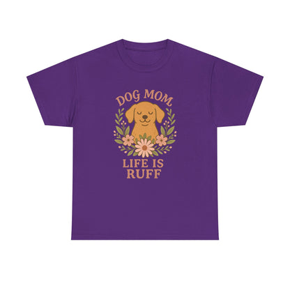 Dog Mom Life is Ruff Shirt