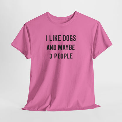I like dogs and maybe 3 people Shirt