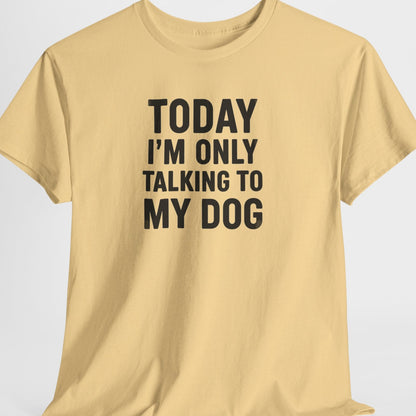 Beige t-shirt with text 'Today I'm only talking to my dog' on a light gray background