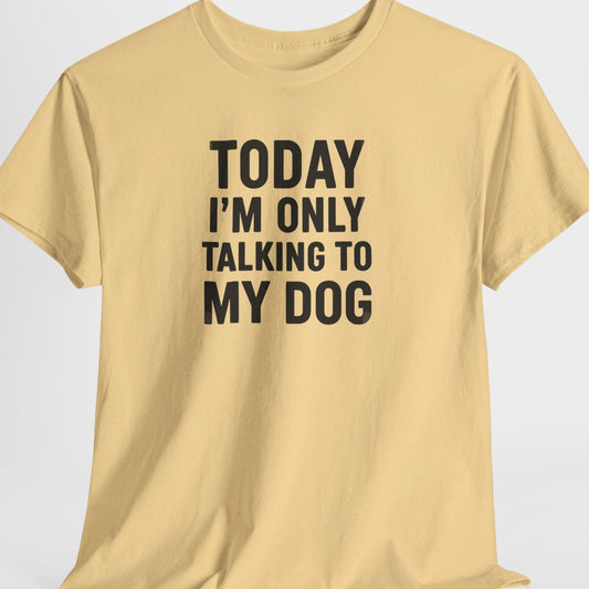 Beige t-shirt with text 'Today I'm only talking to my dog' on a light gray background