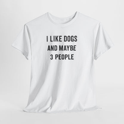 I like dogs and maybe 3 people Shirt