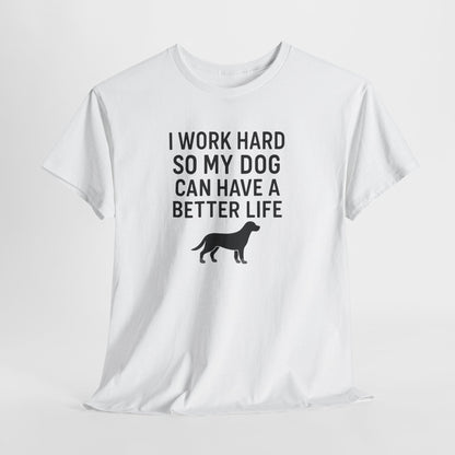I work hard so my dog can have a better life