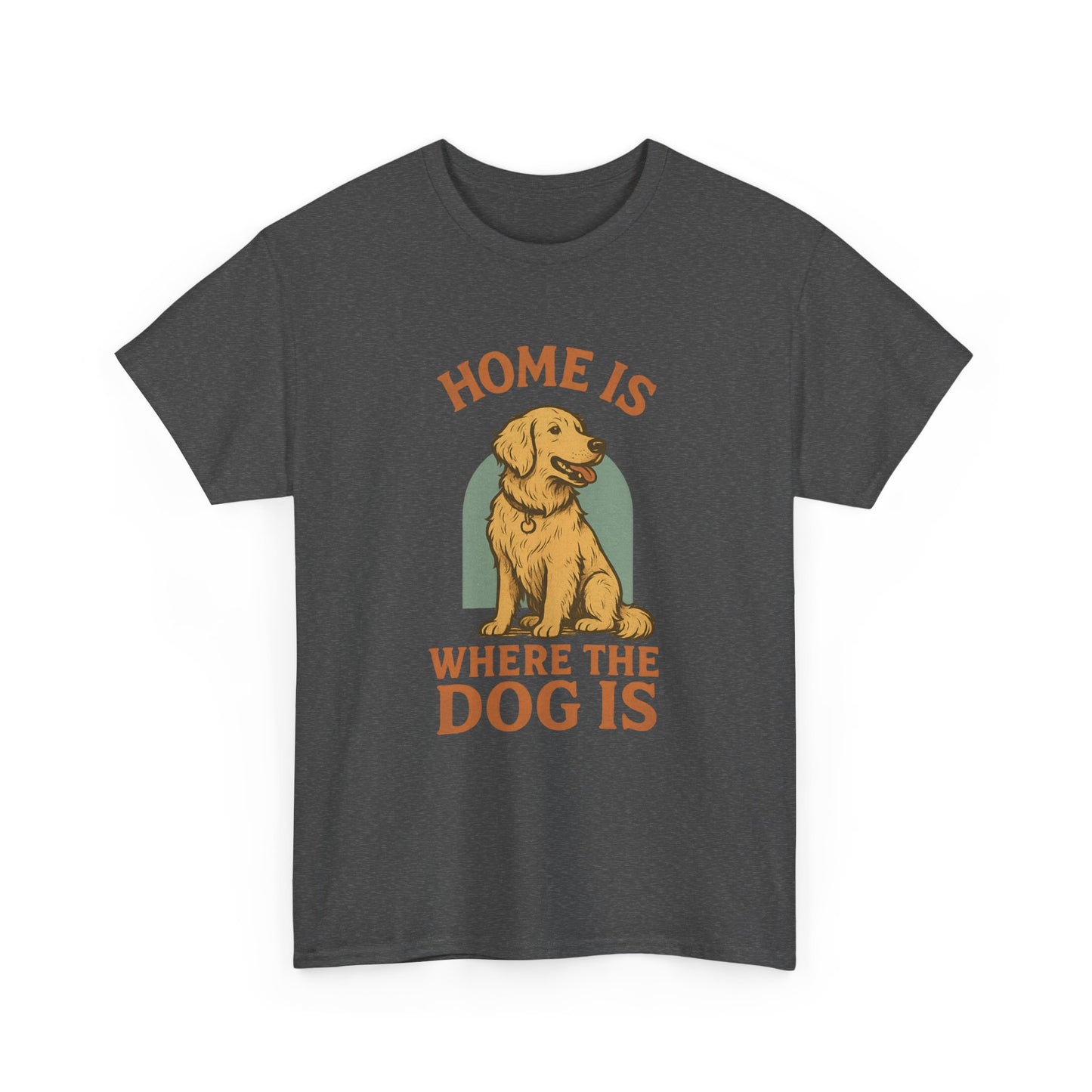 Home is where the dog is Shirt
