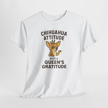 Chihuahua Attitude with a Queens Gratitude Shirt