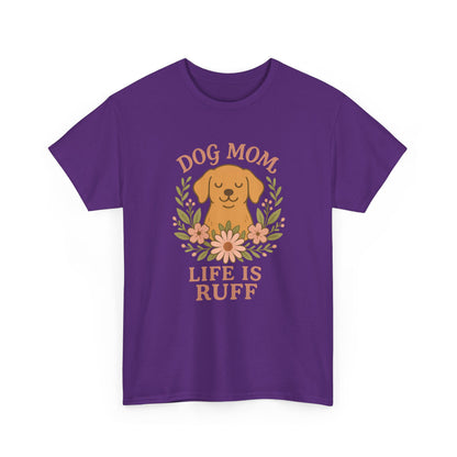 Dog Mom Life is Ruff Shirt
