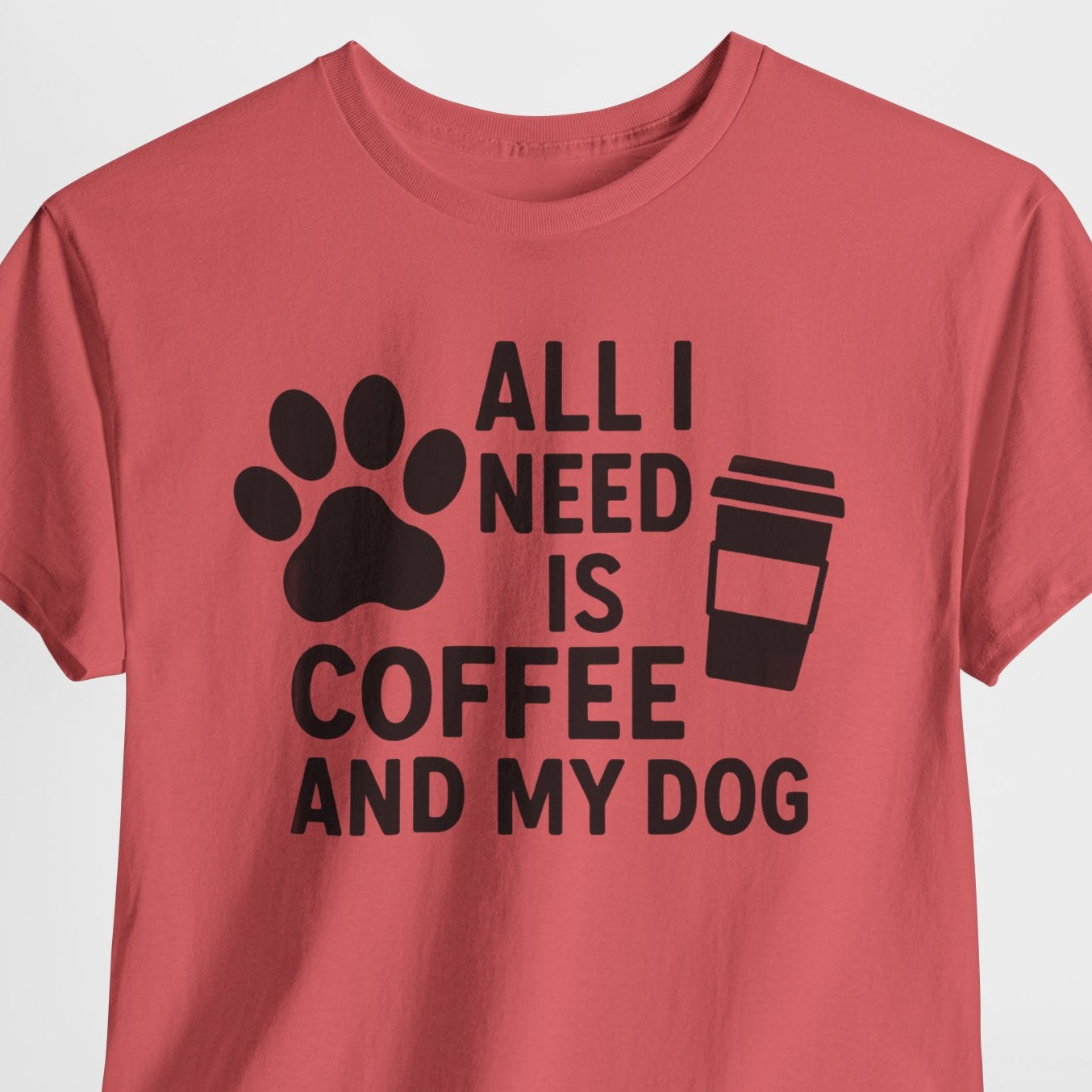 All I Need Is Coffee and My Dog Shirt