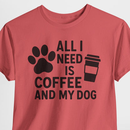 All I Need Is Coffee and My Dog Shirt