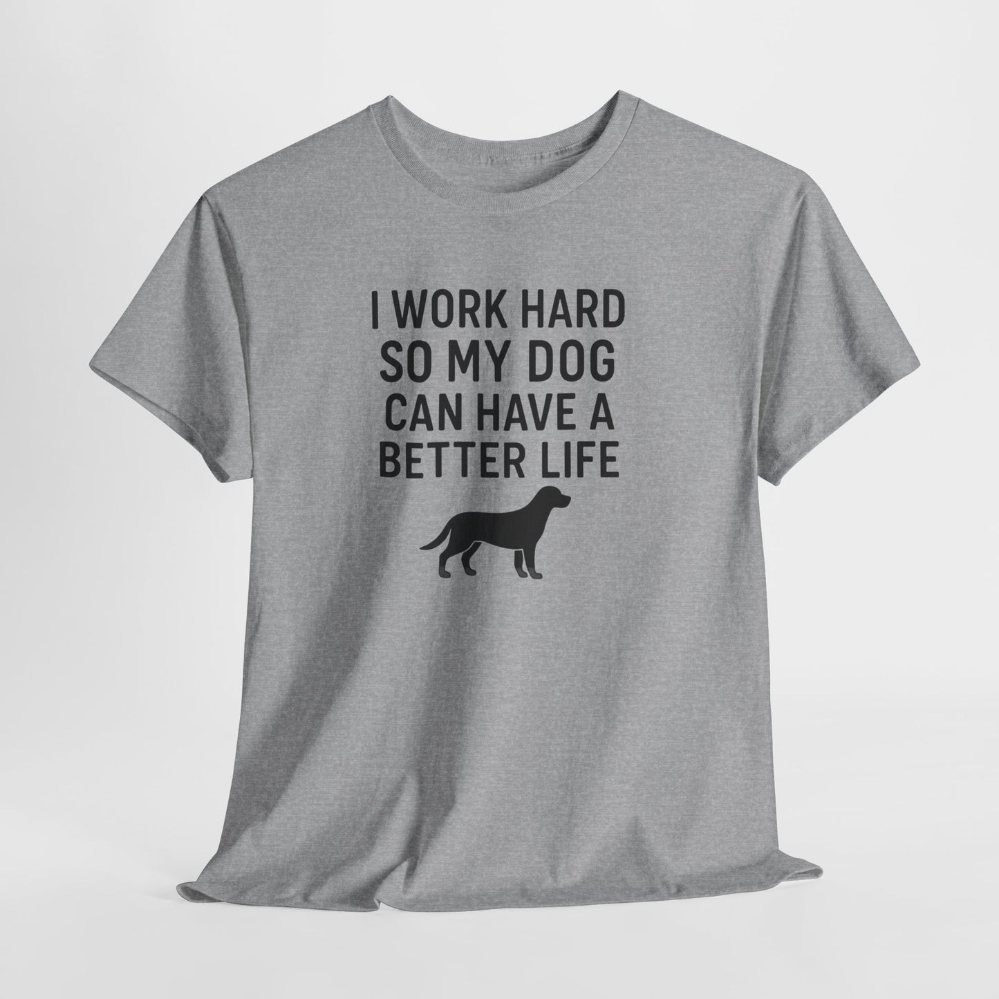 I work hard so my dog can have a better life