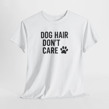 Dog Hair Don't Care Shirt