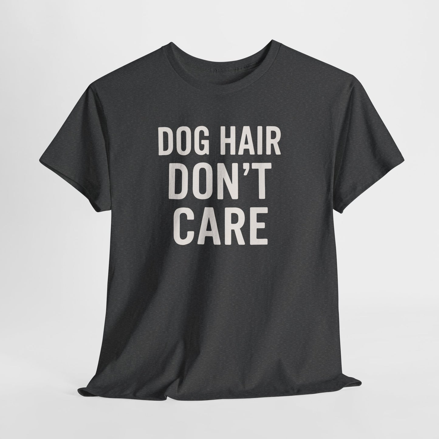 Dog Hair Don’t Care Shirt