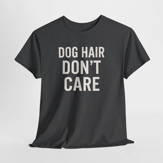 Dog Hair Don’t Care Shirt