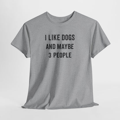 I like dogs and maybe 3 people Shirt