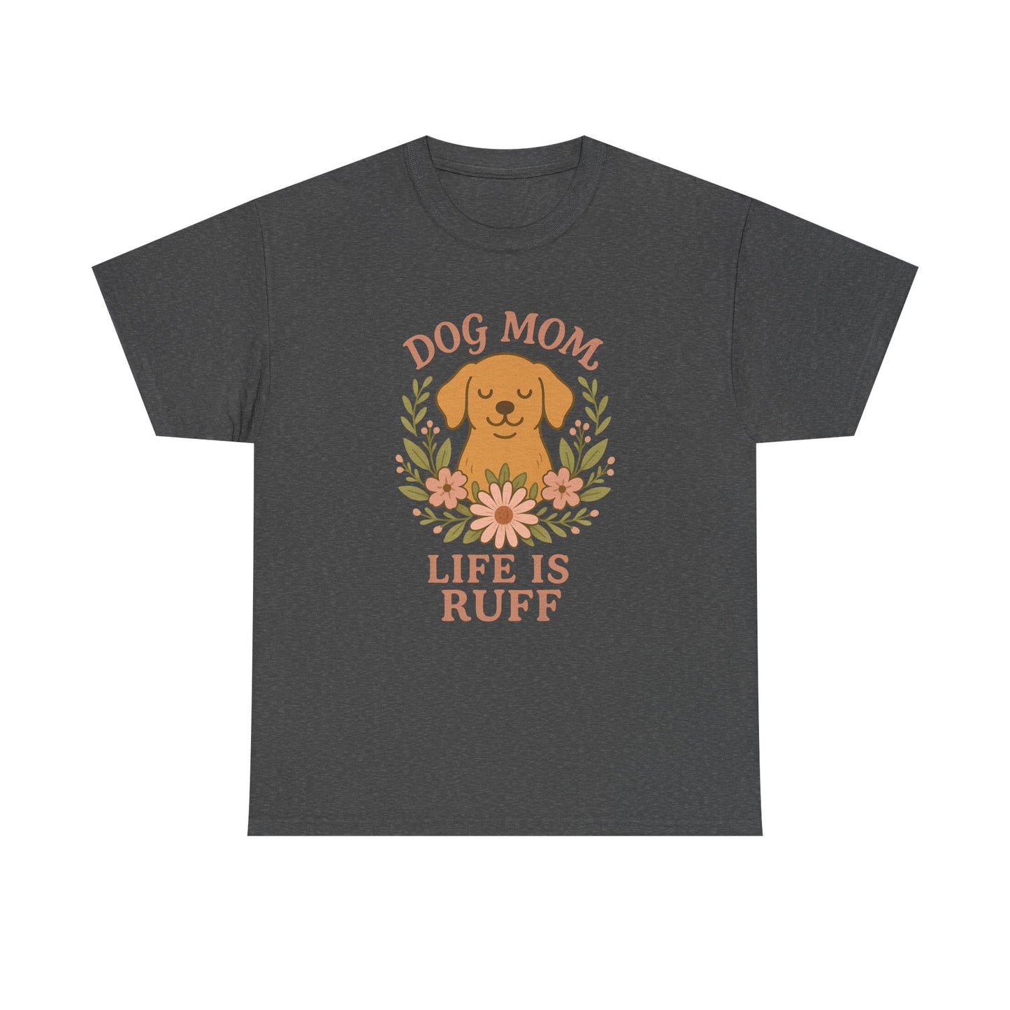 Dog Mom Life is Ruff Shirt