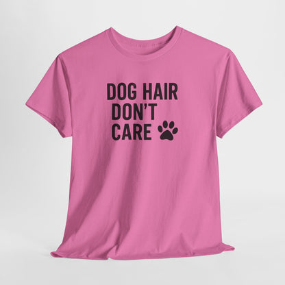 Dog Hair Don't Care Shirt