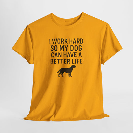 I work hard so my dog can have a better life