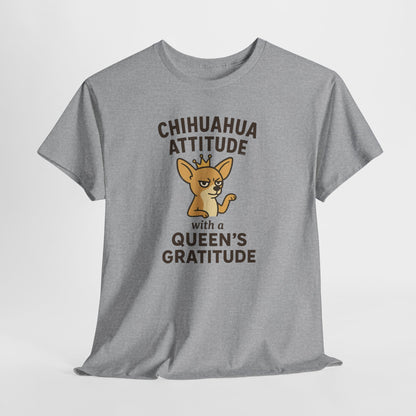 Chihuahua Attitude with a Queens Gratitude Shirt