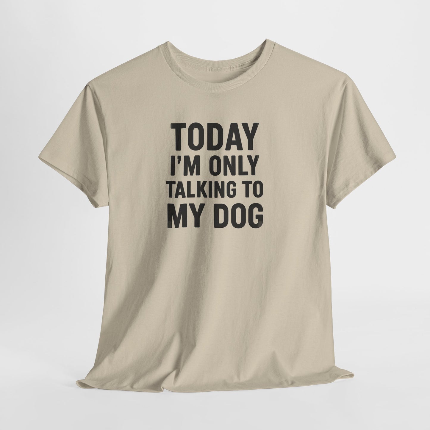 Today Im Only Talking To My Dog Text Shirt